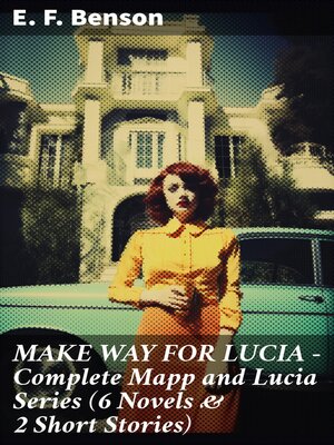 cover image of MAKE WAY FOR LUCIA--Complete Mapp and Lucia Series (6 Novels & 2 Short Stories)